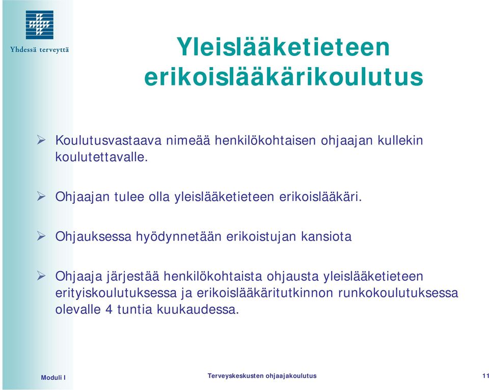 Ohjauksessa hyödynnetään erikoistujan kansiota Ohjaaja järjestää henkilökohtaista ohjausta