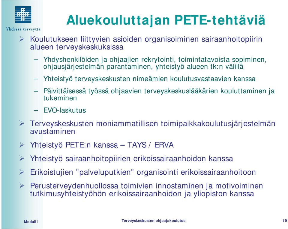 tukeminen EVO-laskutus Terveyskeskusten moniammatillisen toimipaikkakoulutusjärjestelmän avustaminen Yhteistyö PETE:n kanssa TAYS / ERVA Yhteistyö sairaanhoitopiirien erikoissairaanhoidon kanssa