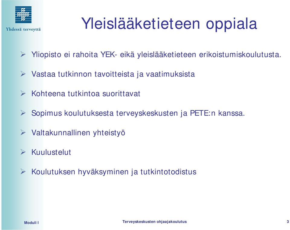 Vastaa tutkinnon tavoitteista ja vaatimuksista Kohteena tutkintoa suorittavat Sopimus