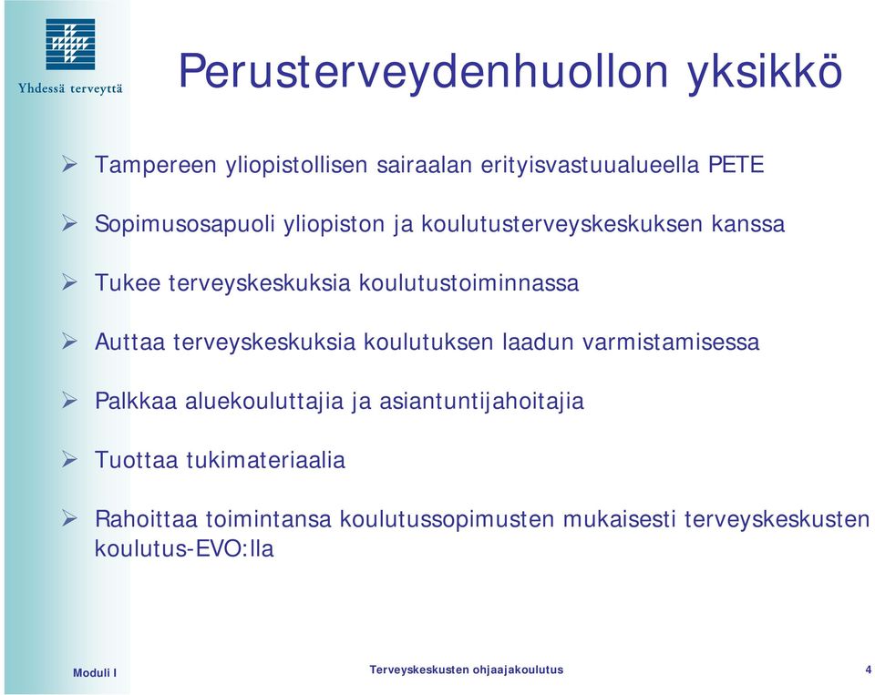 koulutuksen laadun varmistamisessa Palkkaa aluekouluttajia ja asiantuntijahoitajia Tuottaa tukimateriaalia