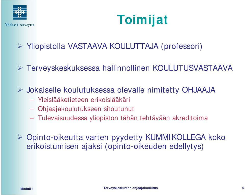 Ohjaajakoulutukseen sitoutunut Tulevaisuudessa yliopiston tähän tehtävään akreditoima Opinto-oikeutta
