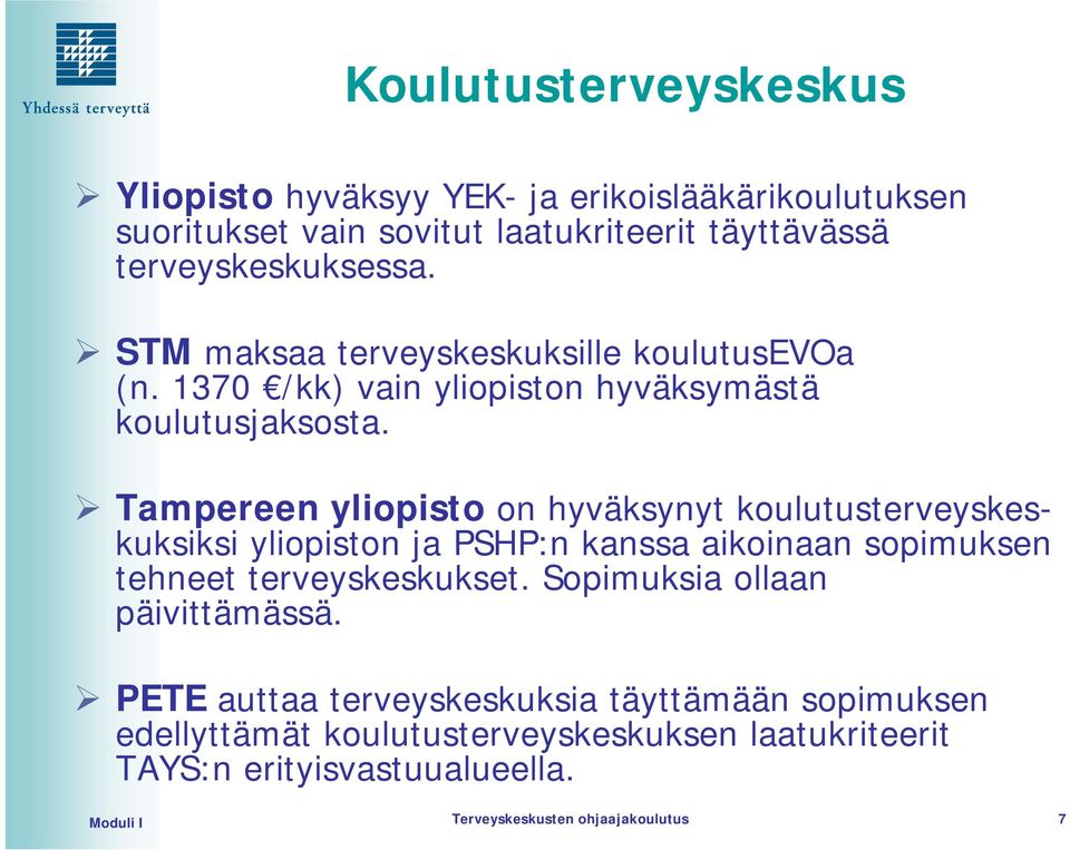 Tampereen yliopisto on hyväksynyt koulutusterveyskeskuksiksi yliopiston ja PSHP:n kanssa aikoinaan sopimuksen tehneet terveyskeskukset.