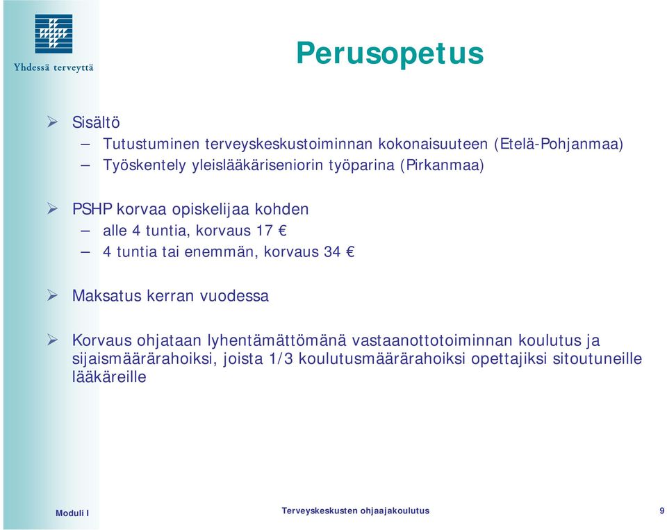 enemmän, korvaus 34 Maksatus kerran vuodessa Korvaus ohjataan lyhentämättömänä vastaanottotoiminnan koulutus ja