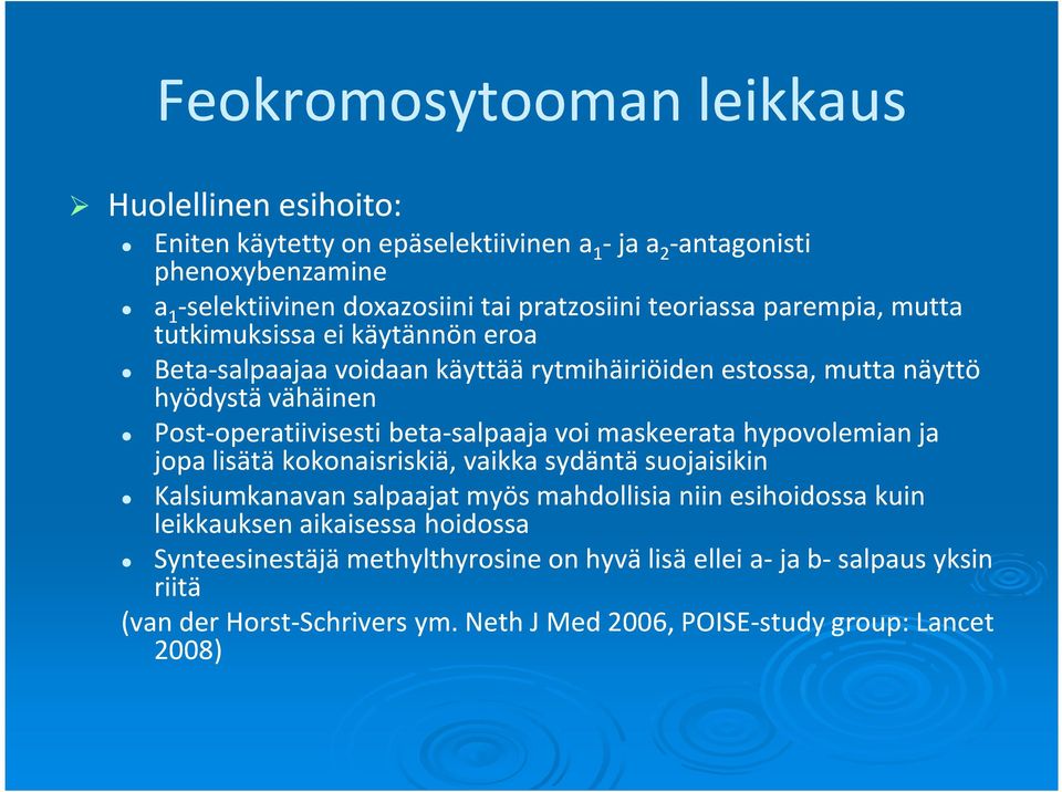 operatiivisesti beta-salpaaja voi maskeerata hypovolemian ja jopa lisätä kokonaisriskiä, vaikka sydäntä suojaisikin Kalsiumkanavan salpaajat myös mahdollisia niin esihoidossa