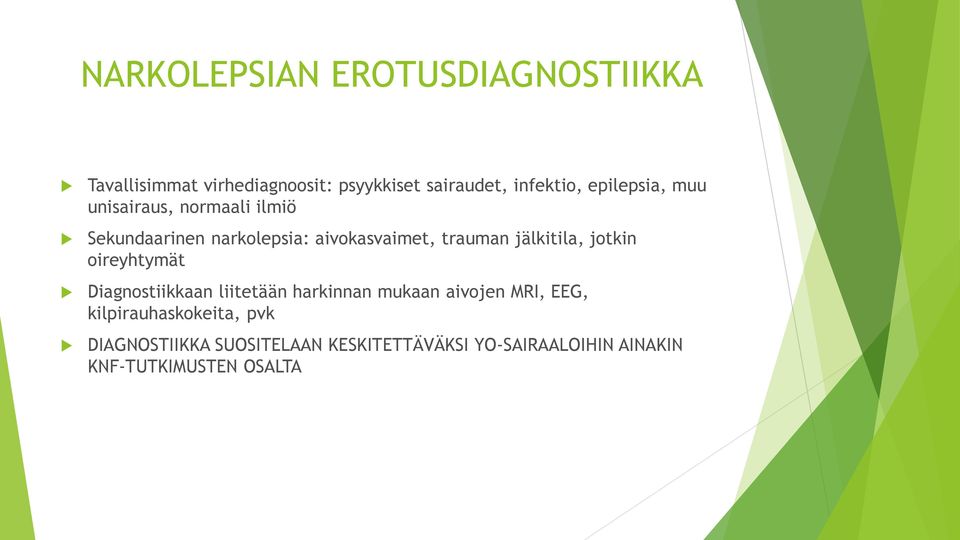 jälkitila, jotkin oireyhtymät Diagnostiikkaan liitetään harkinnan mukaan aivojen MRI, EEG,