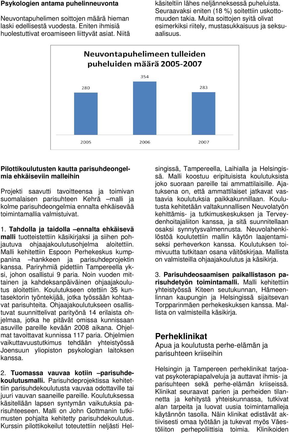Pilottikoulutusten kautta parisuhdeongelmia ehkäiseviin malleihin Projekti saavutti tavoitteensa ja toimivan suomalaisen parisuhteen Kehrä malli ja kolme parisuhdeongelmia ennalta ehkäisevää