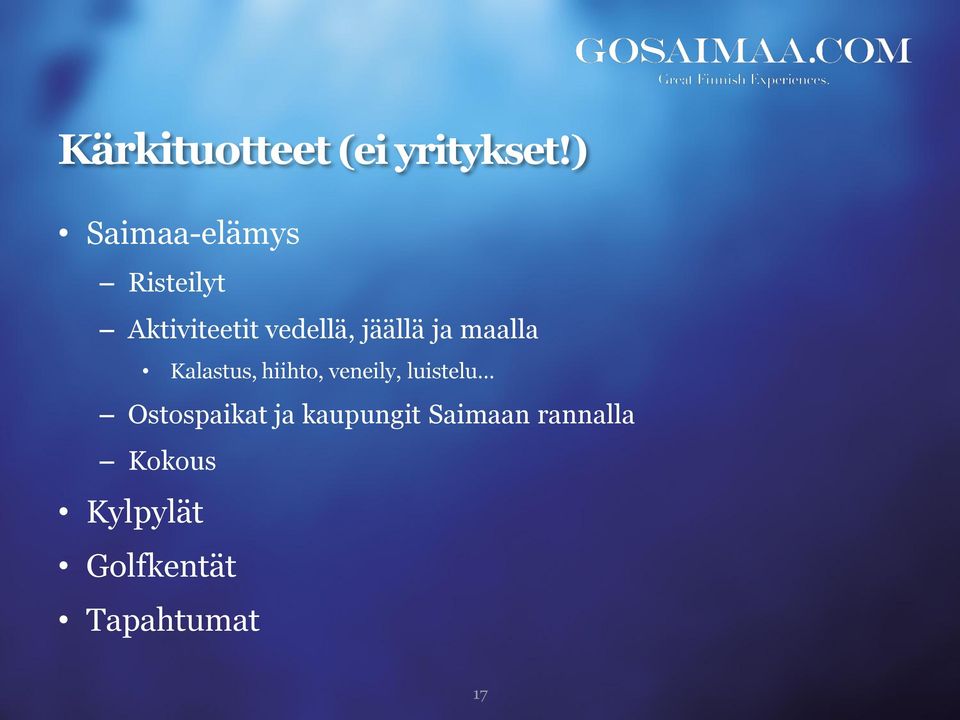 jäällä ja maalla Kalastus, hiihto, veneily, luistelu