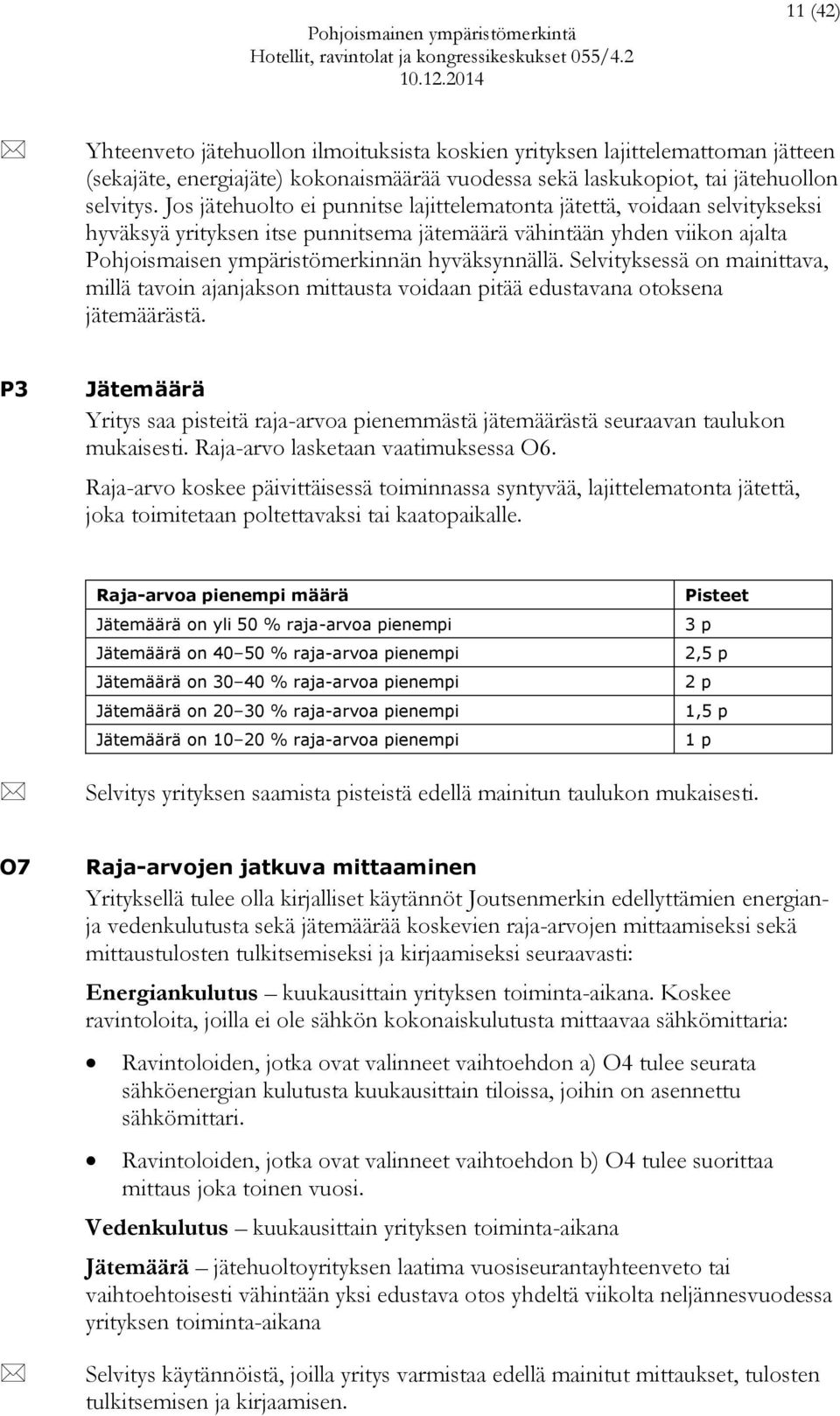 Selvityksessä on mainittava, millä tavoin ajanjakson mittausta voidaan pitää edustavana otoksena jätemäärästä.