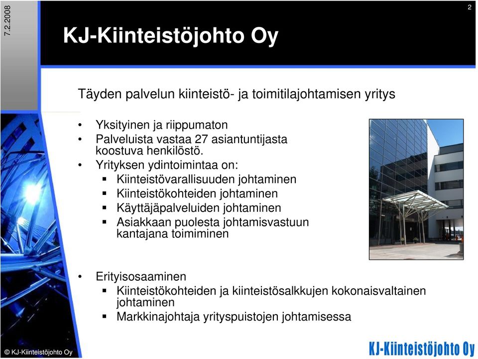 Yrityksen ydintoimintaa on: Kiinteistövarallisuuden johtaminen Kiinteistökohteiden johtaminen Käyttäjäpalveluiden