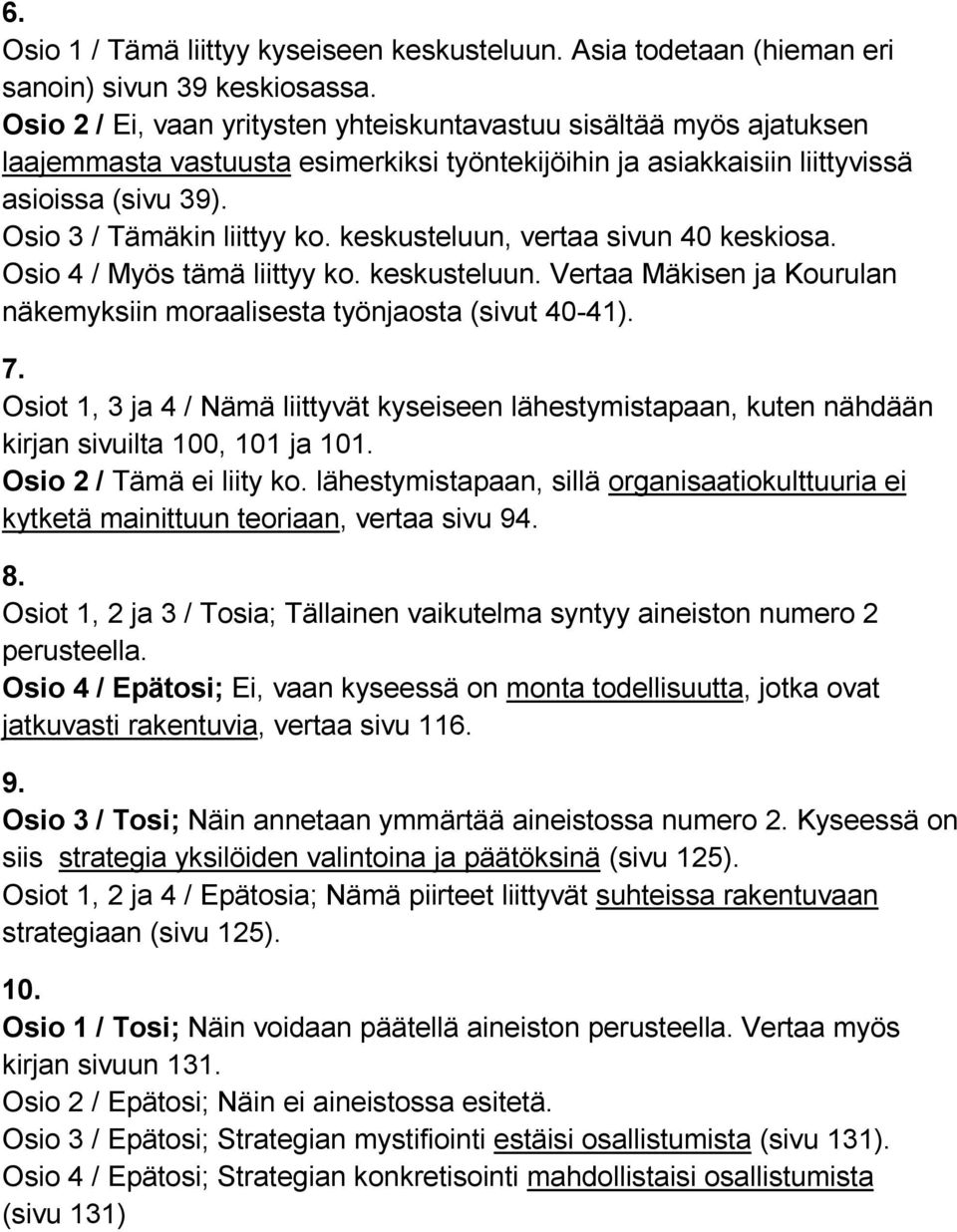 keskusteluun, vertaa sivun 40 keskiosa. Osio 4 / Myös tämä liittyy ko. keskusteluun. Vertaa Mäkisen ja Kourulan näkemyksiin moraalisesta työnjaosta (sivut 40-41). 7.
