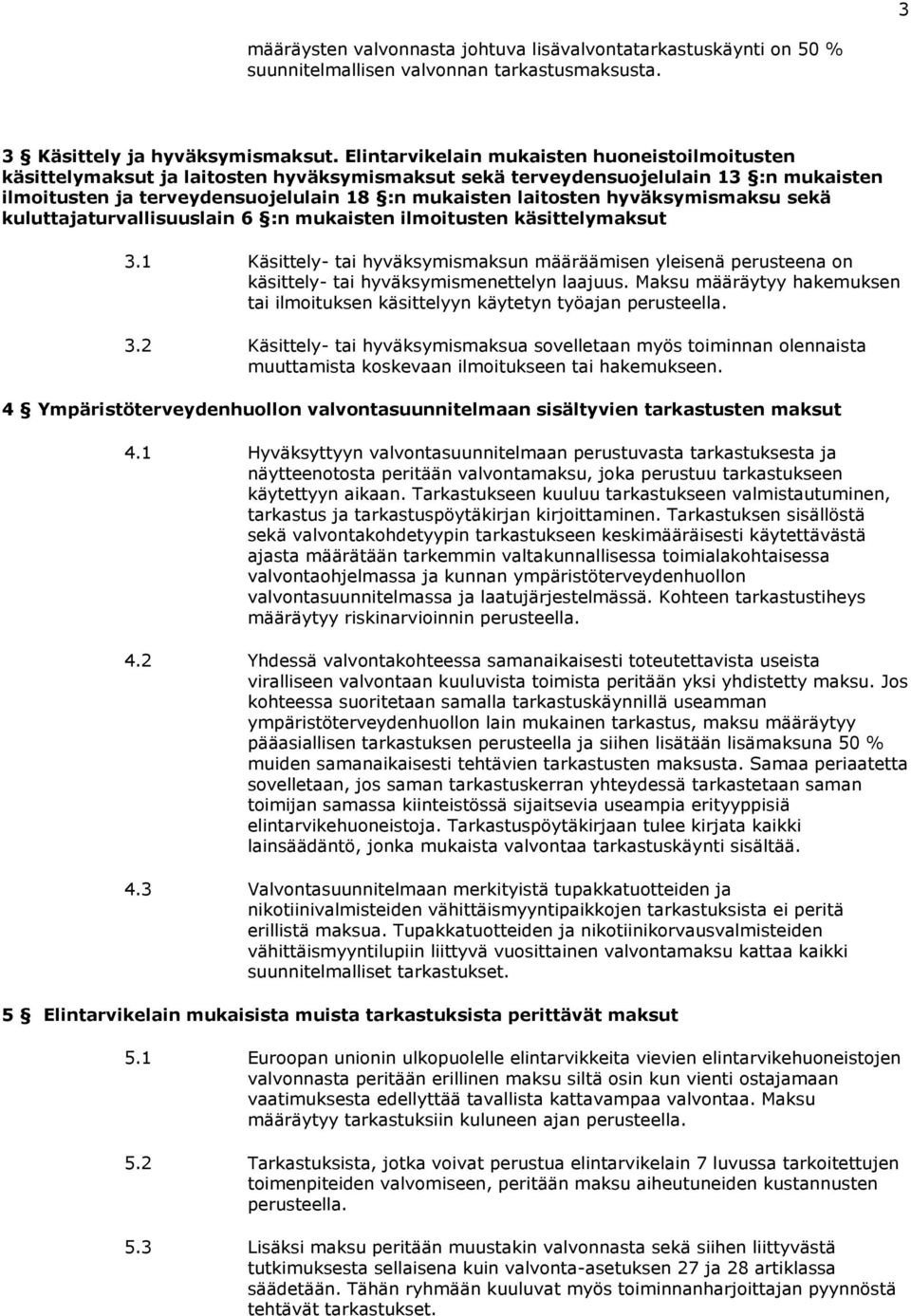 hyväksymismaksu sekä kuluttajaturvallisuuslain 6 :n mukaisten ilmoitusten käsittelymaksut 3.