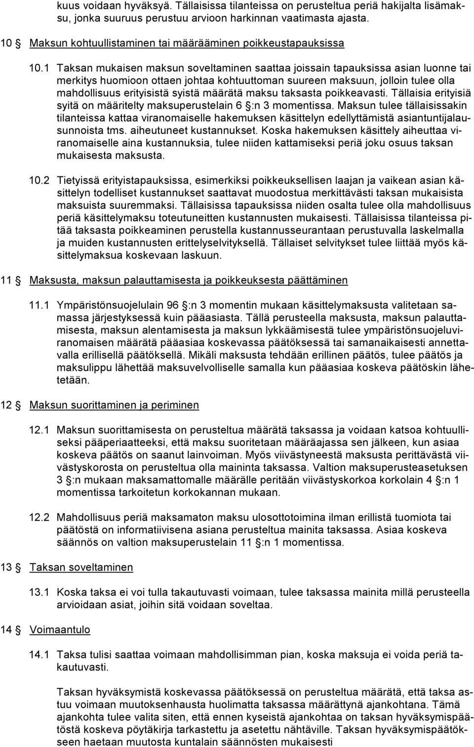 1 Taksan mukaisen maksun soveltaminen saattaa joissain tapauksissa asian luonne tai merkitys huomioon ottaen johtaa kohtuuttoman suureen maksuun, jolloin tulee olla mahdollisuus erityisistä syistä