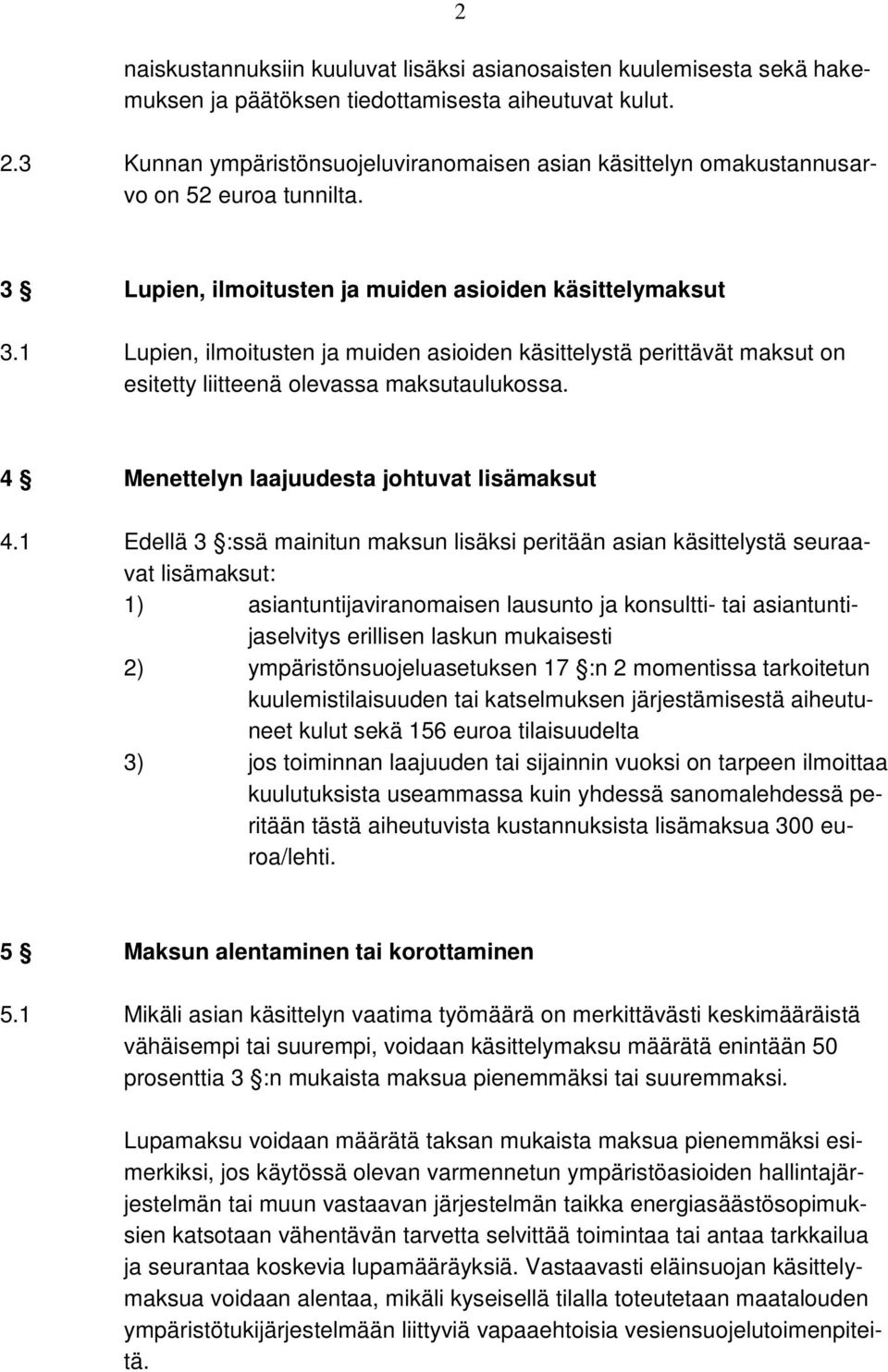 1 Lupien, ilmoitusten ja muiden asioiden käsittelystä perittävät maksut on esitetty liitteenä olevassa maksutaulukossa. 4 Menettelyn laajuudesta johtuvat lisämaksut 4.