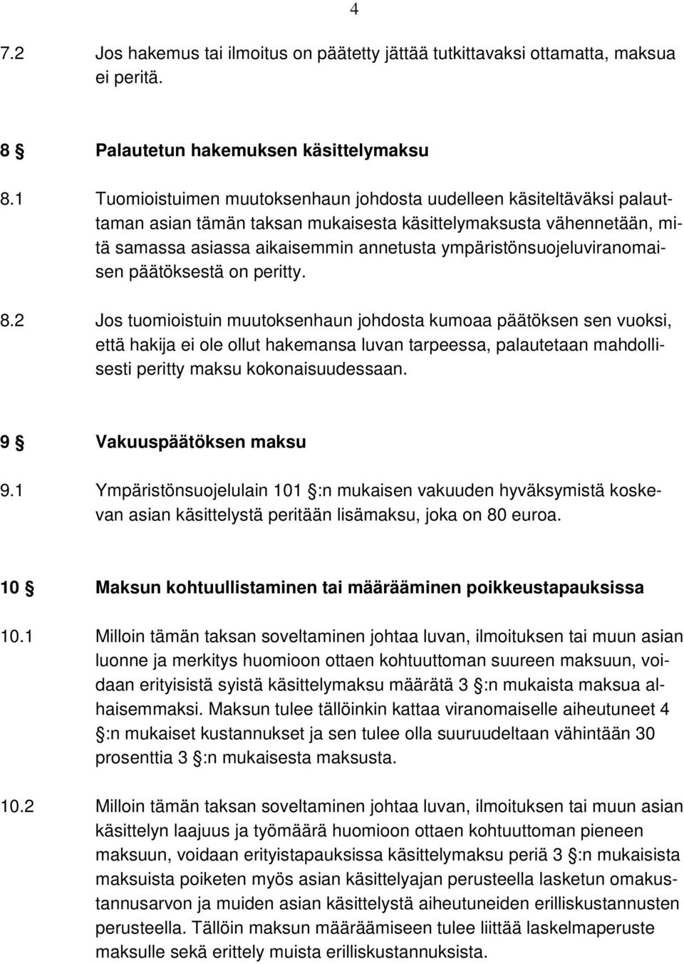 ympäristönsuojeluviranomaisen päätöksestä on peritty. 8.