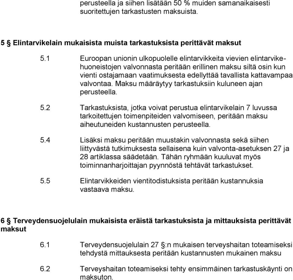 valvontaa. Maksu määräytyy tarkastuksiin kuluneen ajan perusteella. 5.