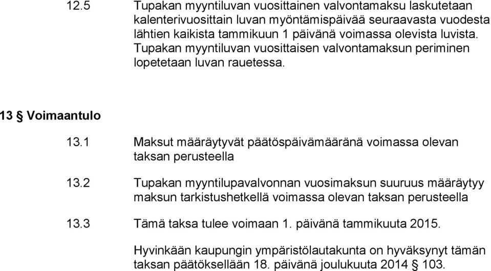 1 Maksut määräytyvät päätöspäivämääränä voimassa olevan taksan perusteella 13.