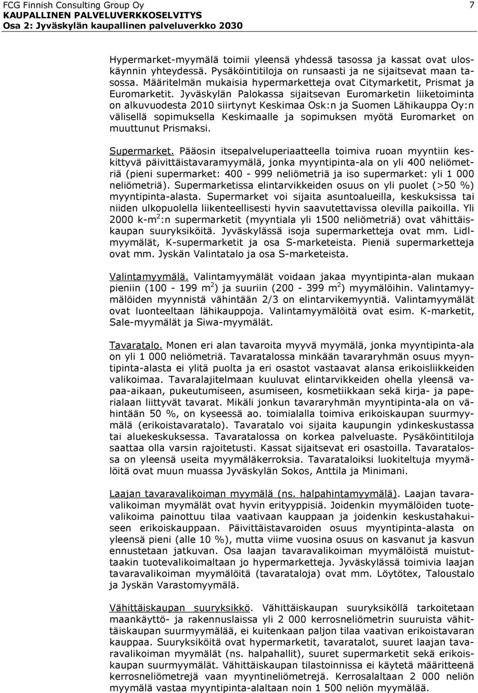 Jyväskylän Palokassa sijaitsevan Euromarketin liiketoiminta on alkuvuodesta 2010 siirtynyt Keskimaa Osk:n ja Suomen Lähikauppa Oy:n välisellä sopimuksella Keskimaalle ja sopimuksen myötä Euromarket