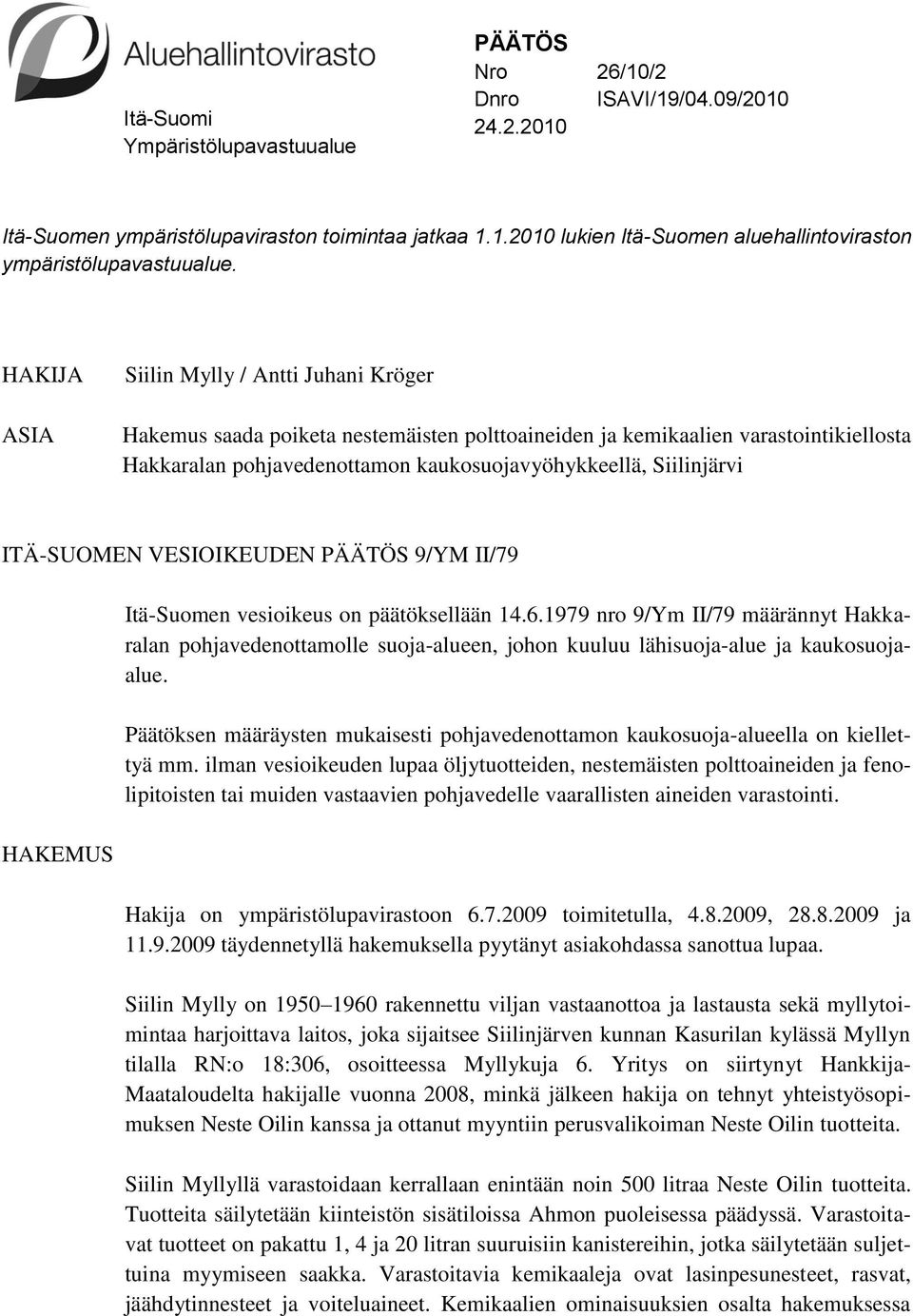 ITÄ-SUOMEN VESIOIKEUDEN PÄÄTÖS 9/YM II/79 HAKEMUS Itä-Suomen vesioikeus on päätöksellään 14.6.