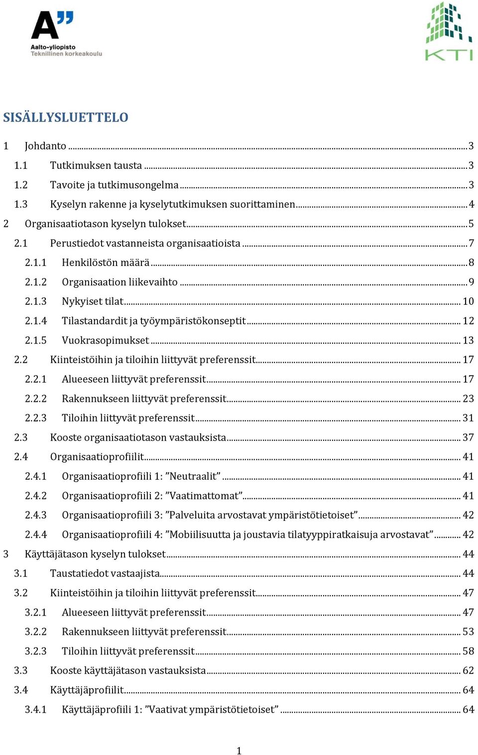 .. 13 2.2 Kiinteistöihin ja tiloihin liittyvät preferenssit... 17 2.2.1 Alueeseen liittyvät preferenssit... 17 2.2.2 Rakennukseen liittyvät preferenssit... 23 2.2.3 Tiloihin liittyvät preferenssit.