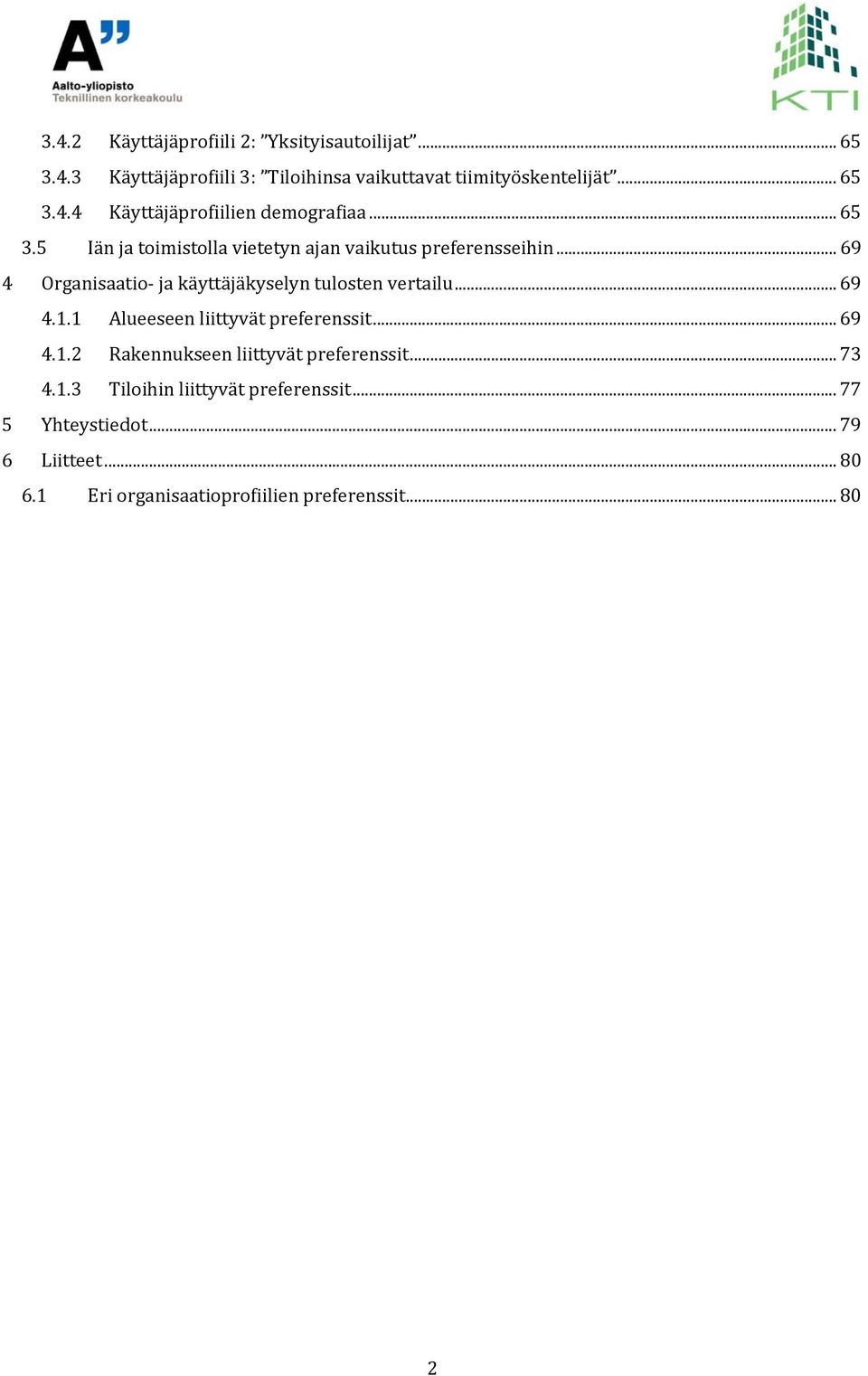 .. 69 4.1.1 Alueeseen liittyvät preferenssit... 69 4.1.2 Rakennukseen liittyvät preferenssit... 73 4.1.3 Tiloihin liittyvät preferenssit.