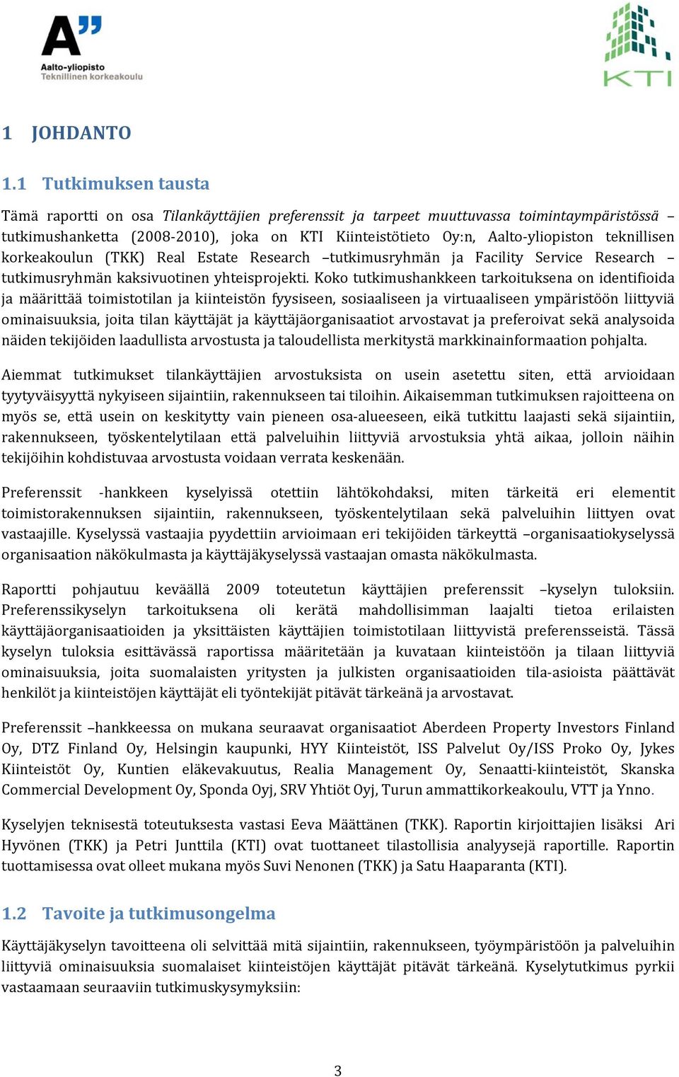 teknillisen korkeakoulun (TKK) Real Estate Research tutkimusryhmän ja Facility Service Research tutkimusryhmän kaksivuotinen yhteisprojekti.