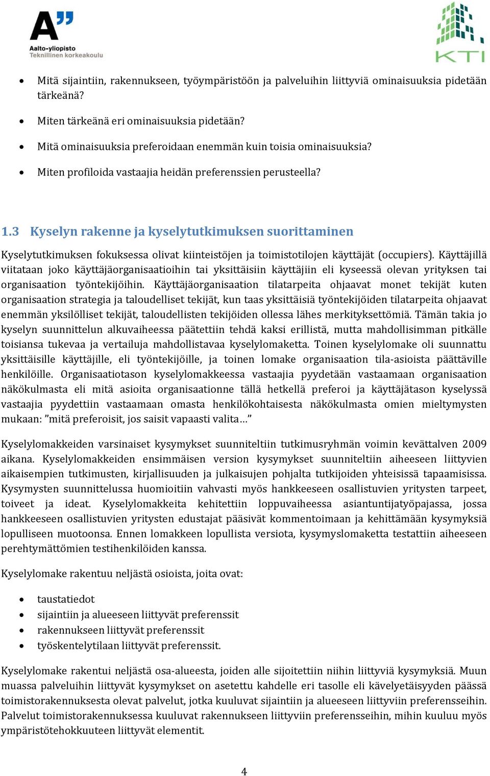 3 Kyselyn rakenne ja kyselytutkimuksen suorittaminen Kyselytutkimuksen fokuksessa olivat kiinteistöjen ja toimistotilojen käyttäjät (occupiers).