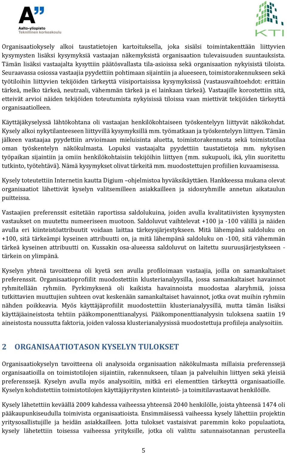 Seuraavassa osiossa vastaajia pyydettiin pohtimaan sijaintiin ja alueeseen, toimistorakennukseen sekä työtiloihin liittyvien tekijöiden tärkeyttä viisiportaisissa kysymyksissä (vastausvaihtoehdot:
