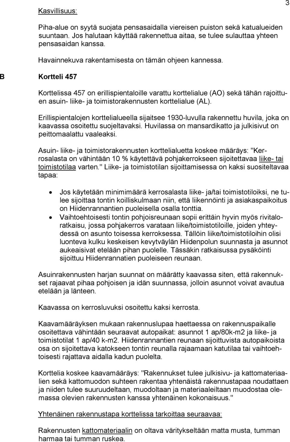 B Kortteli 457 Korttelissa 457 on erillispientaloille varattu korttelialue (AO) sekä tähän rajoittuen asuin- liike- ja toimistorakennusten korttelialue (AL).