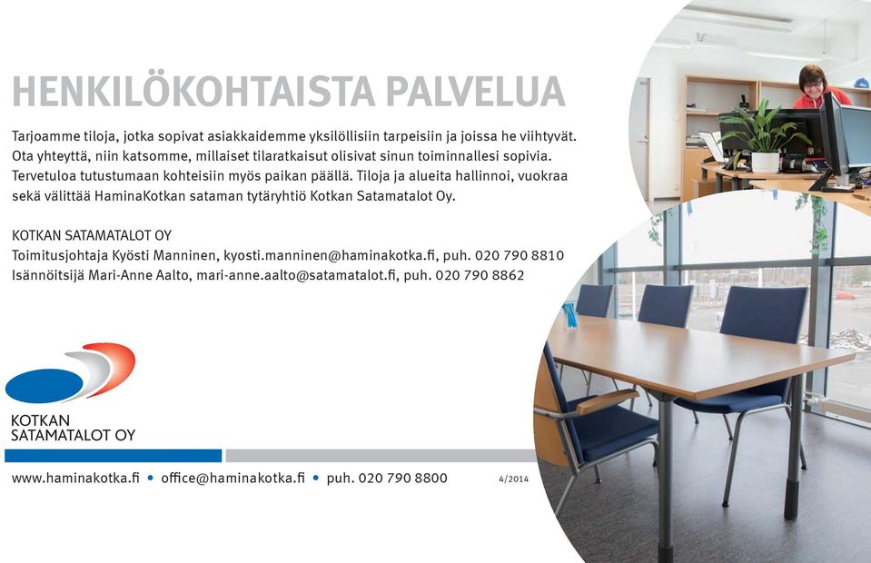 Tiloja ja alueita hallinnoi, vuokraa sekä välittää HaminaKotkan sataman tytäryhtiö Kotkan Satamatalot Oy.
