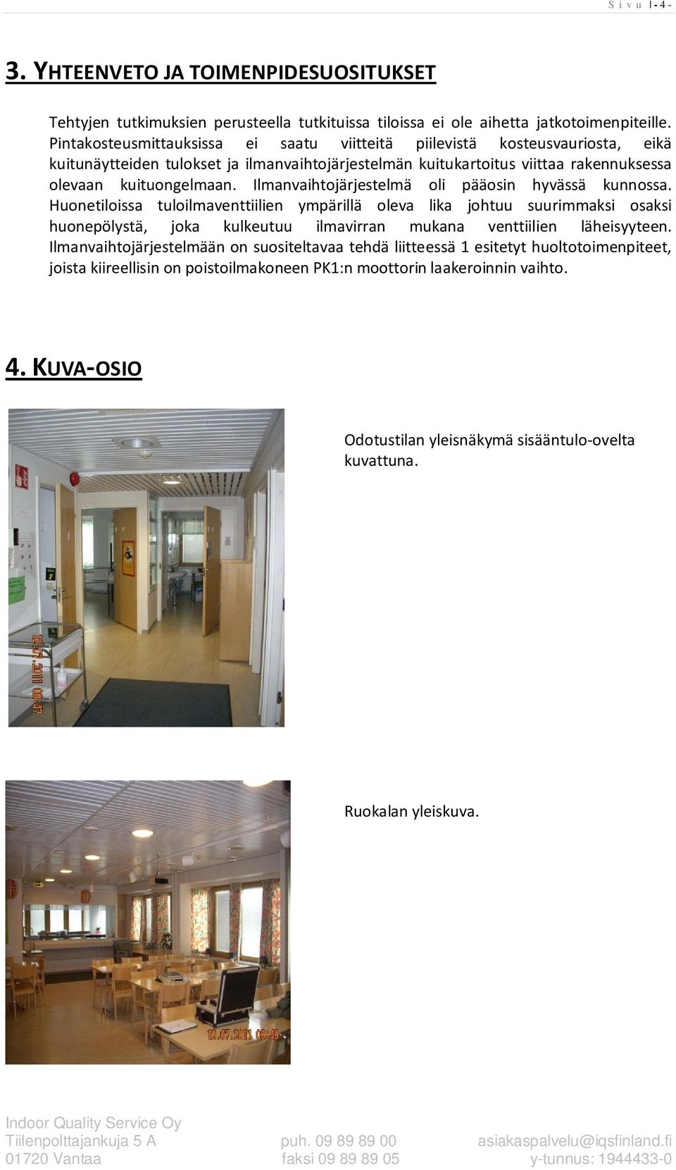 Ilmanvaihtojärjestelmä oli pääosin hyvässä kunnossa.