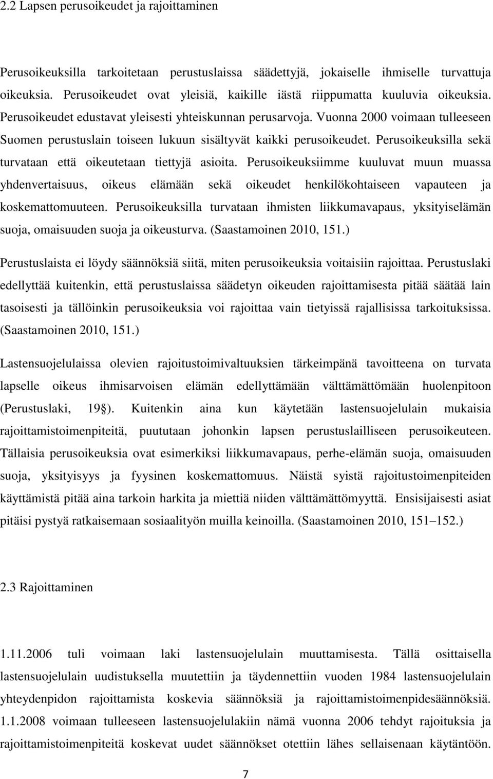 Vuonna 2000 voimaan tulleeseen Suomen perustuslain toiseen lukuun sisältyvät kaikki perusoikeudet. Perusoikeuksilla sekä turvataan että oikeutetaan tiettyjä asioita.