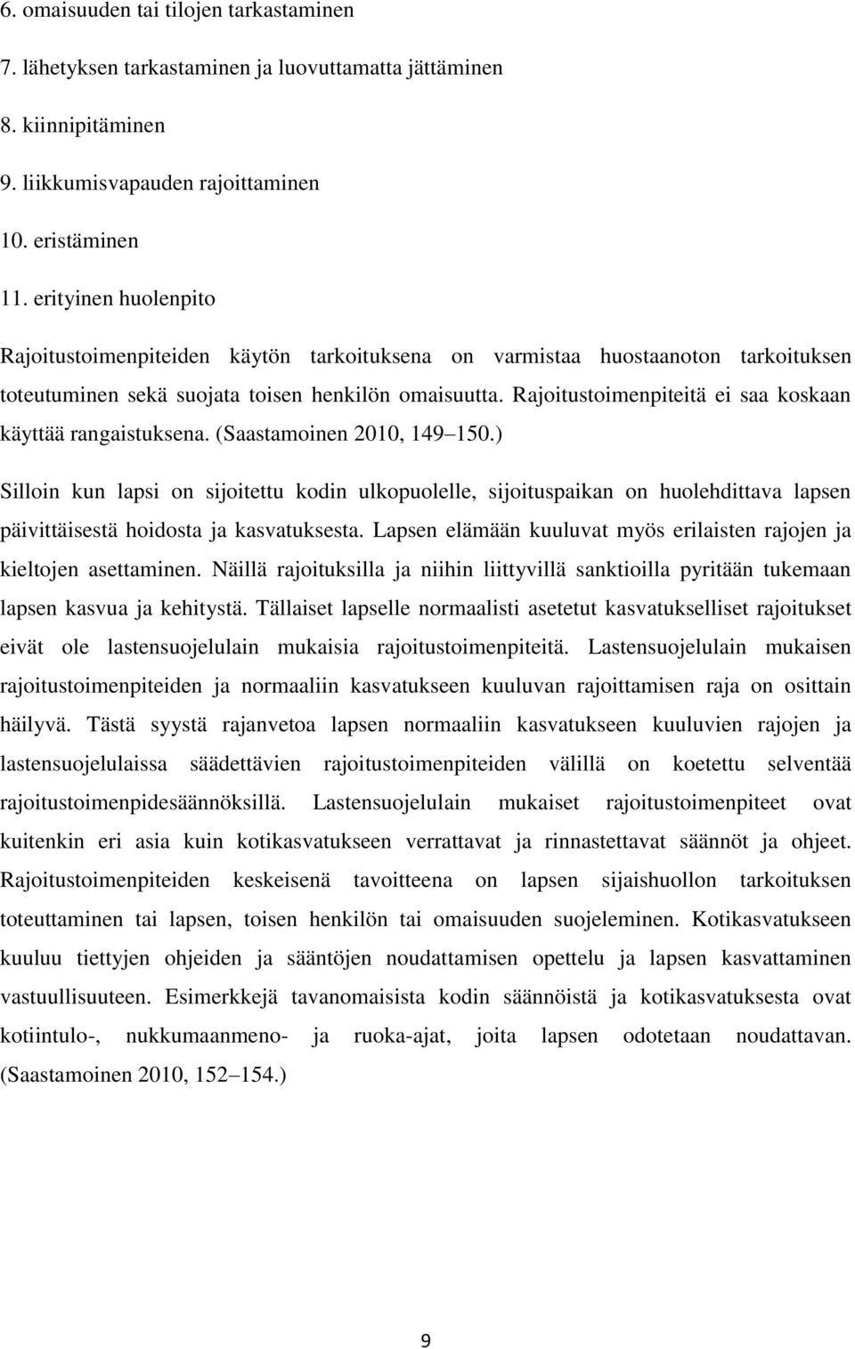 Rajoitustoimenpiteitä ei saa koskaan käyttää rangaistuksena. (Saastamoinen 2010, 149 150.