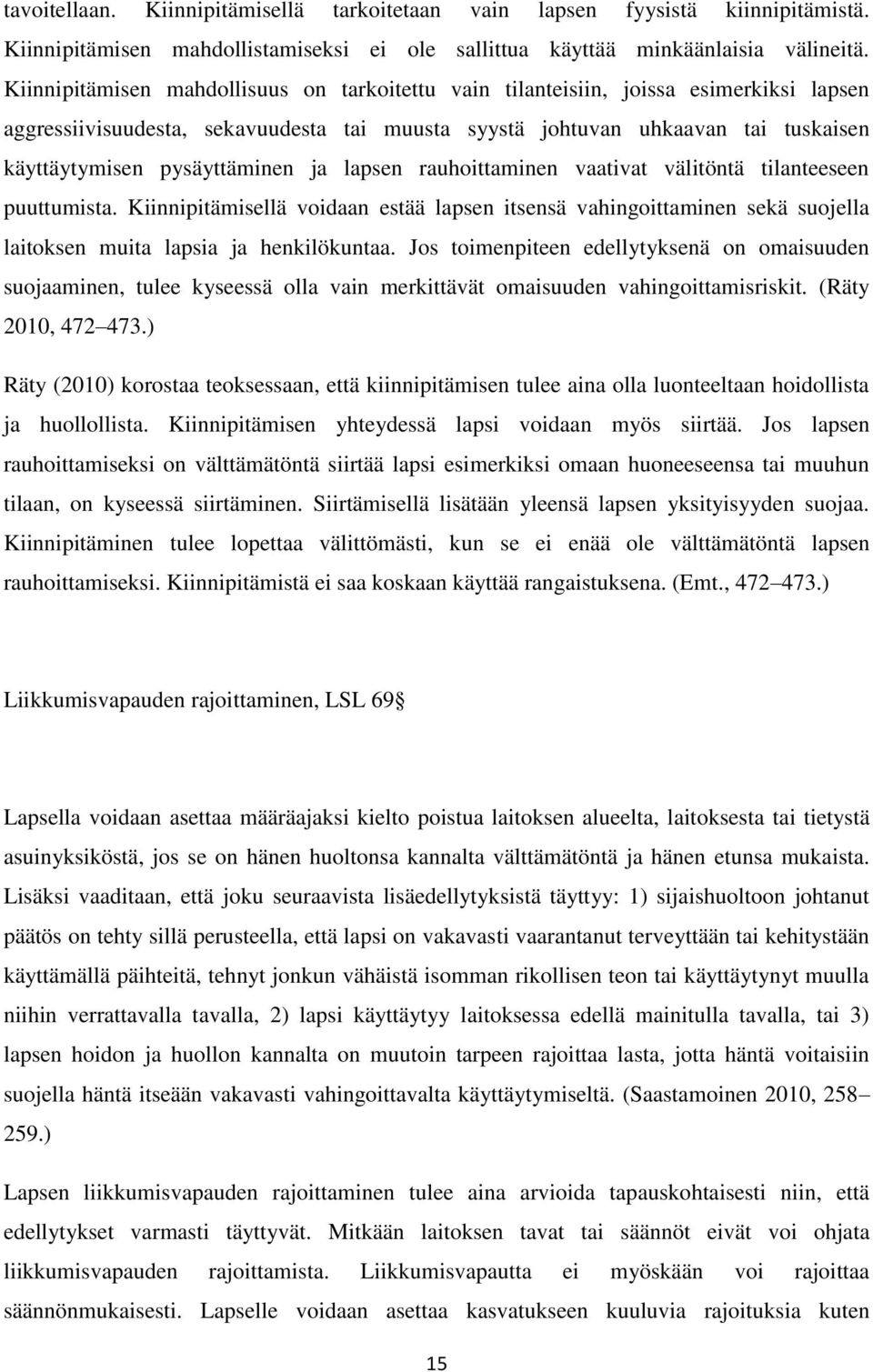 pysäyttäminen ja lapsen rauhoittaminen vaativat välitöntä tilanteeseen puuttumista.