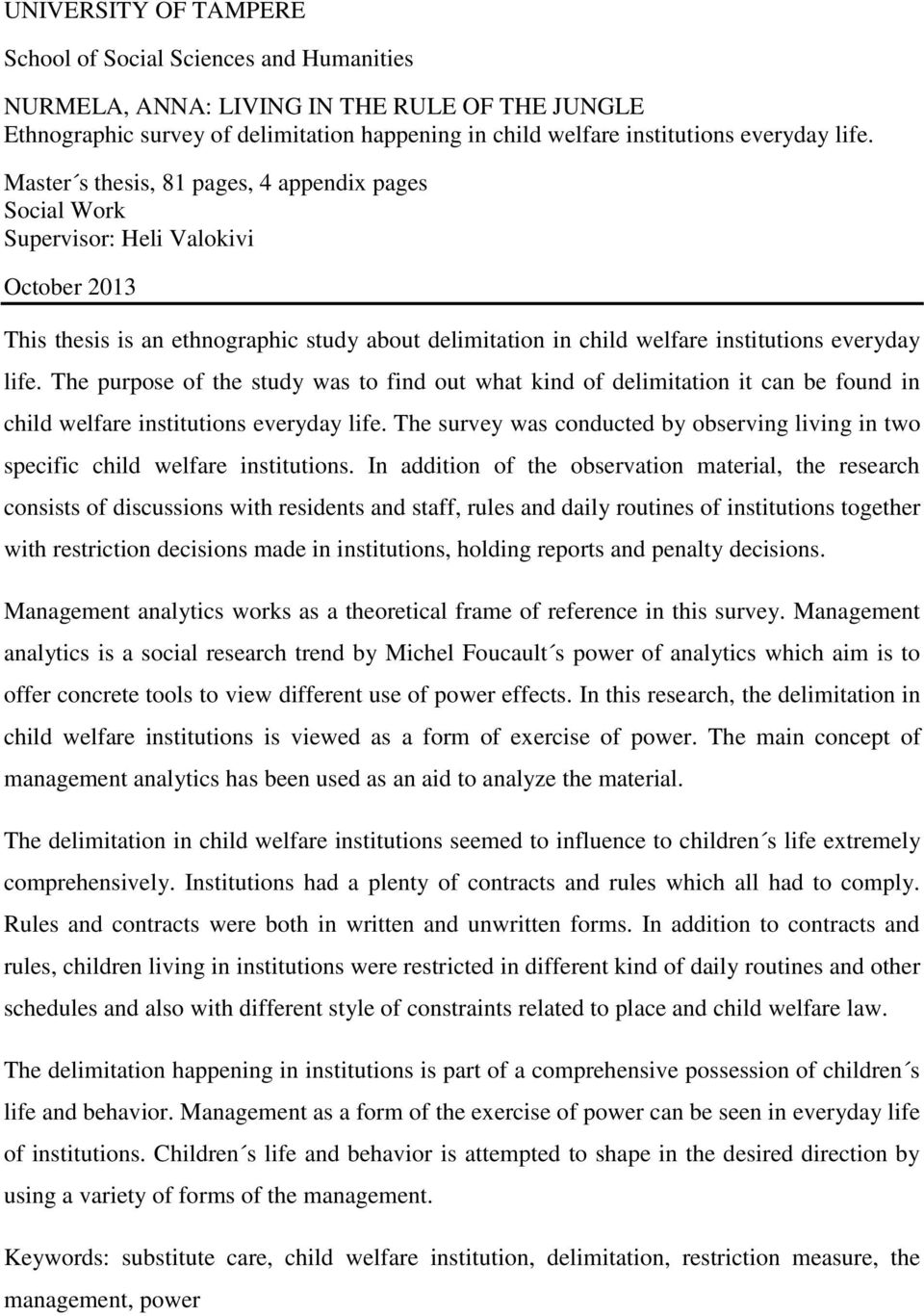 life. The purpose of the study was to find out what kind of delimitation it can be found in child welfare institutions everyday life.