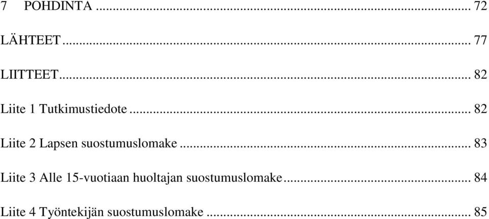 .. 82 Liite 2 Lapsen suostumuslomake.