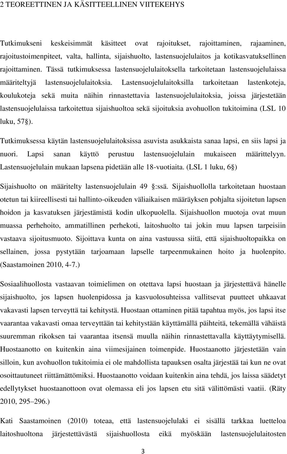 Lastensuojelulaitoksilla tarkoitetaan lastenkoteja, koulukoteja sekä muita näihin rinnastettavia lastensuojelulaitoksia, joissa järjestetään lastensuojelulaissa tarkoitettua sijaishuoltoa sekä