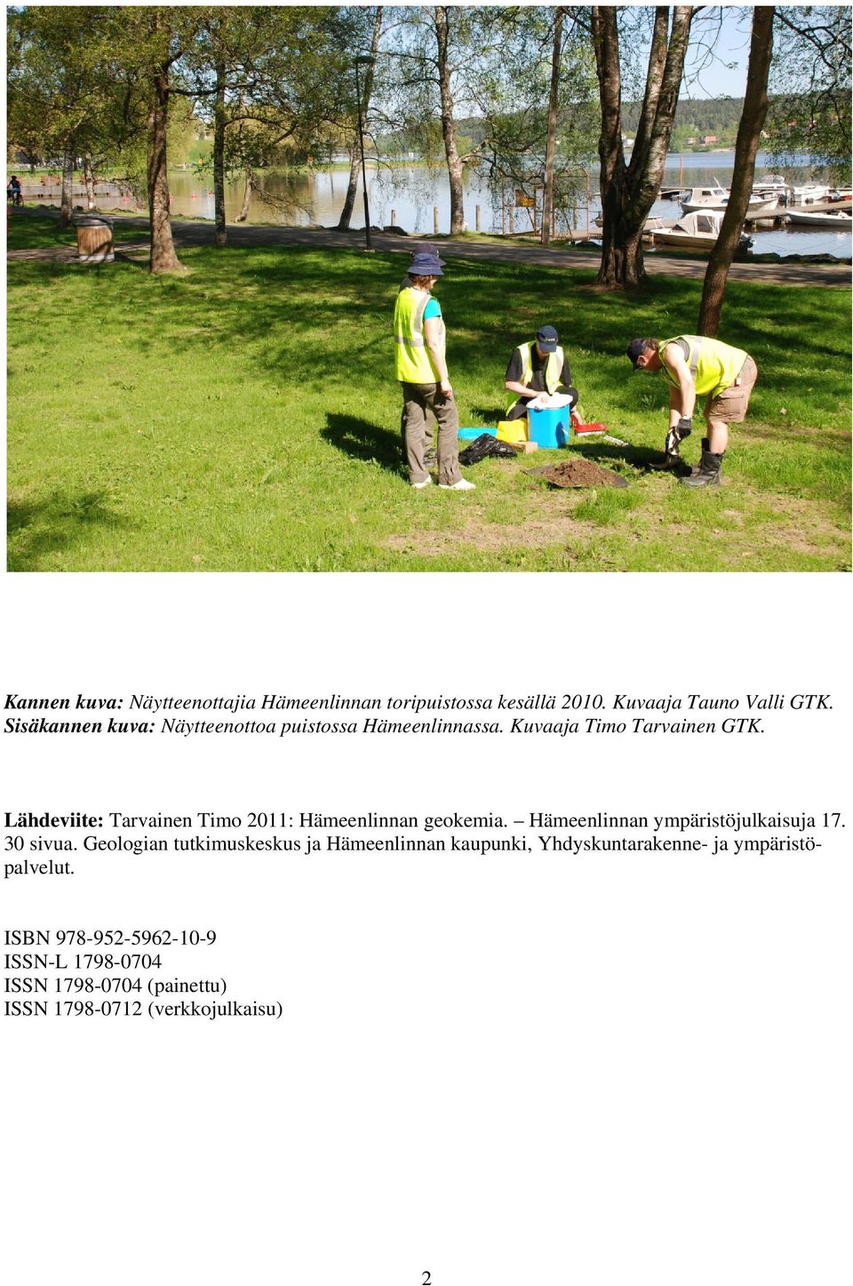 Lähdeviite: Tarvainen Timo 2011: Hämeenlinnan geokemia. Hämeenlinnan ympäristöjulkaisuja 17. 30 sivua.