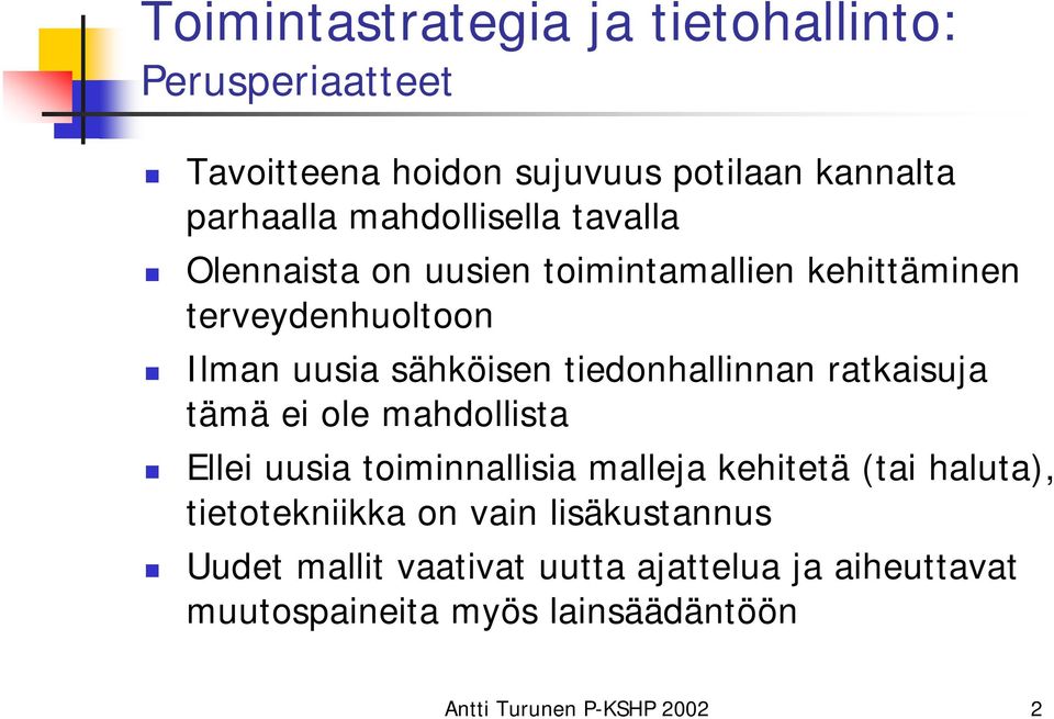 tiedonhallinnan ratkaisuja tämä ei ole mahdollista Ellei uusia toiminnallisia malleja kehitetä (tai haluta),