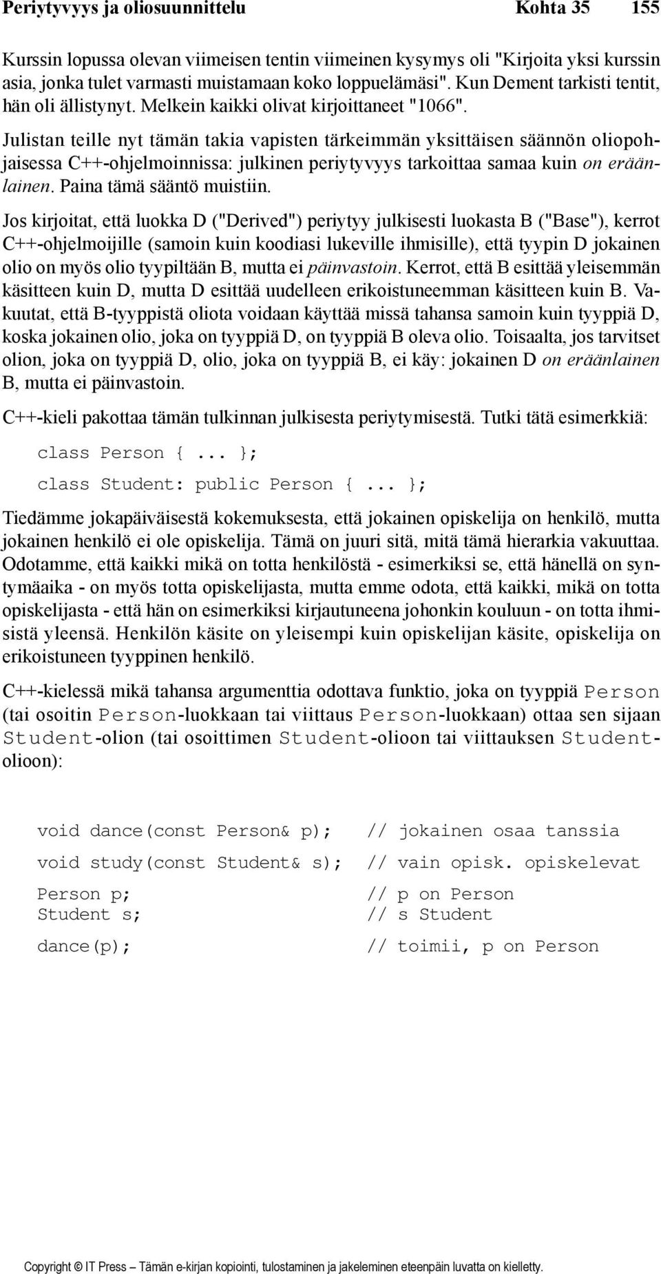 Julistan teille nyt tämän takia vapisten tärkeimmän yksittäisen säännön oliopohjaisessa C++-ohjelmoinnissa: julkinen periytyvyys tarkoittaa samaa kuin on eräänlainen. Paina tämä sääntö muistiin.