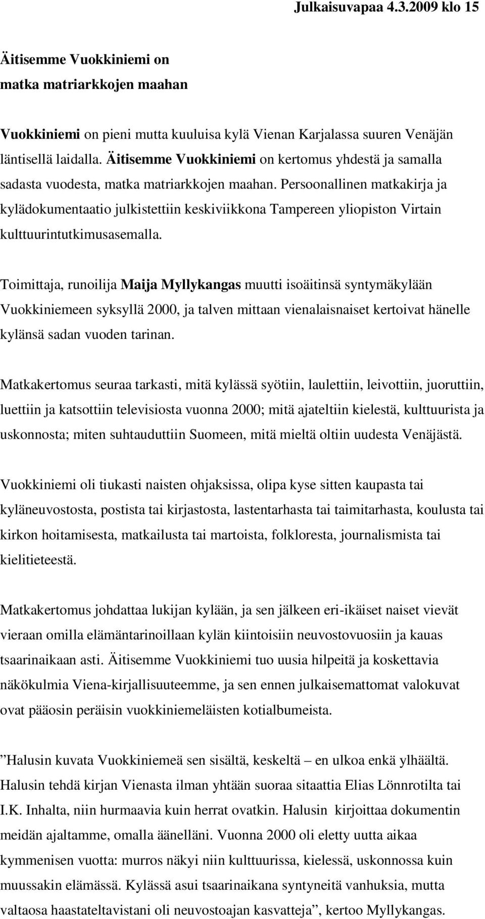 Persoonallinen matkakirja ja kylädokumentaatio julkistettiin keskiviikkona Tampereen yliopiston Virtain kulttuurintutkimusasemalla.