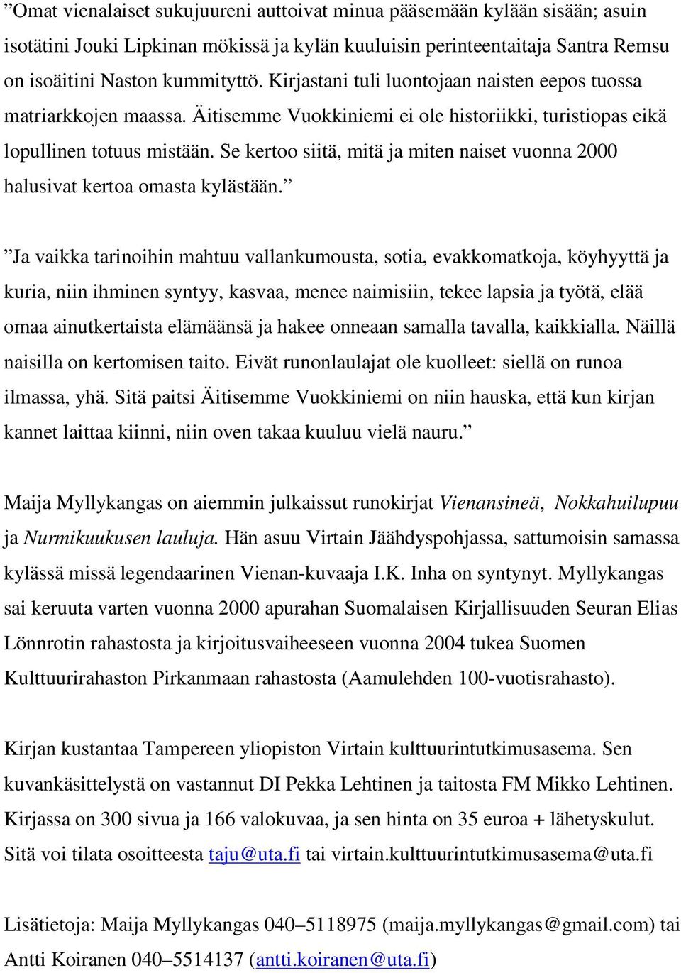 Se kertoo siitä, mitä ja miten naiset vuonna 2000 halusivat kertoa omasta kylästään.