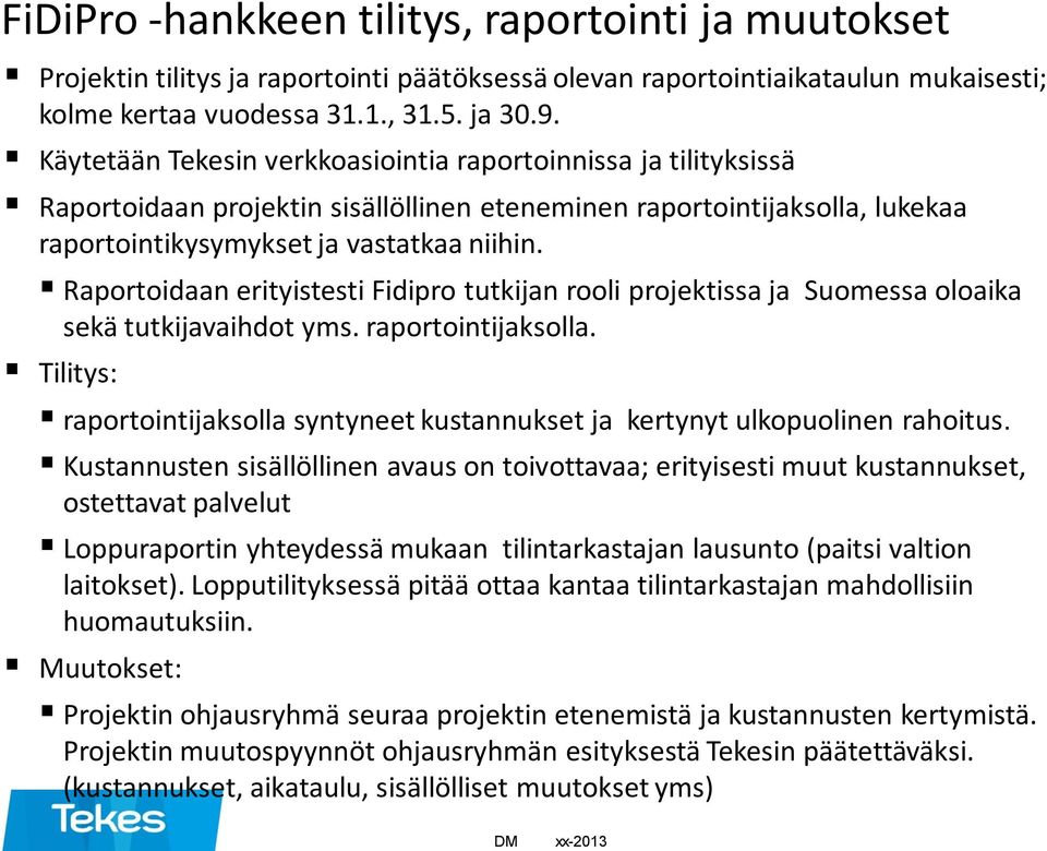 Raportoidaan erityistesti Fidipro tutkijan rooli projektissa ja Suomessa oloaika sekä tutkijavaihdot yms. raportointijaksolla.