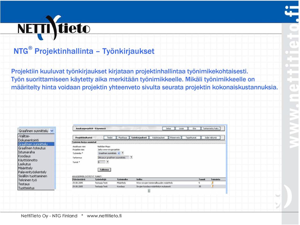 Työn suorittamiseen käytetty aika merkitään työnimikkeelle.