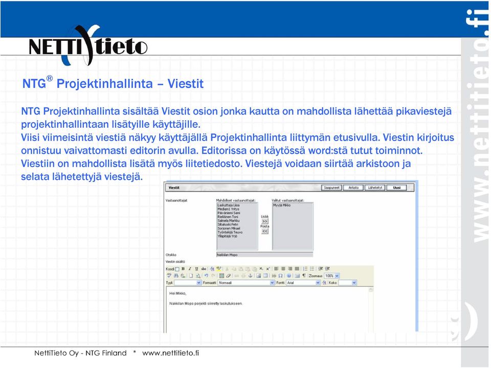 Viisi viimeisintä viestiä näkyy käyttäjällä Projektinhallinta liittymän etusivulla.