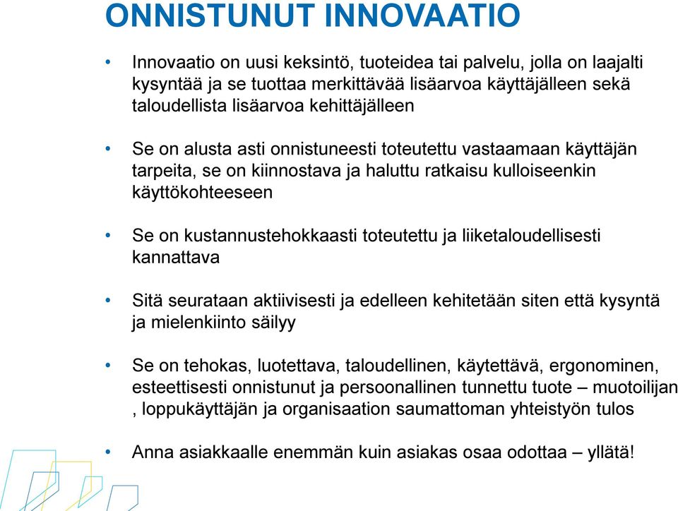 toteutettu ja liiketaloudellisesti kannattava Sitä seurataan aktiivisesti ja edelleen kehitetään siten että kysyntä ja mielenkiinto säilyy Se on tehokas, luotettava, taloudellinen,