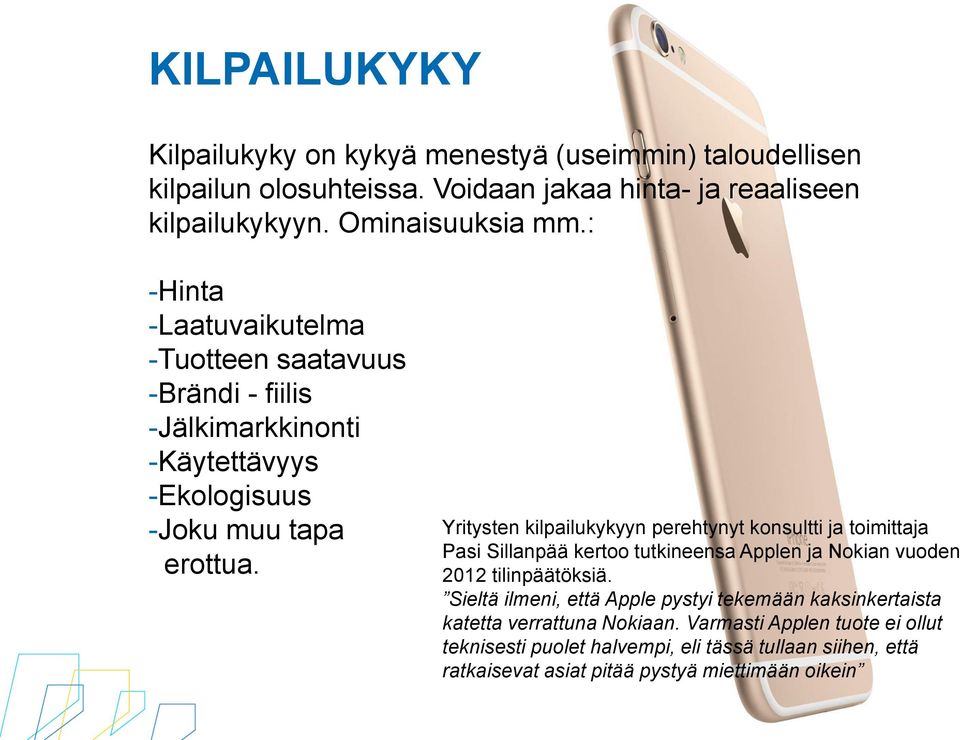 Yritysten kilpailukykyyn perehtynyt konsultti ja toimittaja Pasi Sillanpää kertoo tutkineensa Applen ja Nokian vuoden 2012 tilinpäätöksiä.