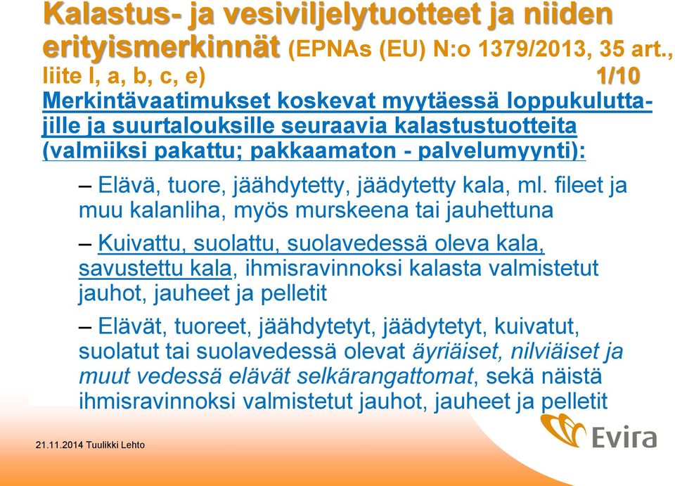 palvelumyynti): Elävä, tuore, jäähdytetty, jäädytetty kala, ml.