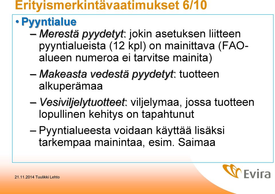 vedestä pyydetyt: tuotteen alkuperämaa Vesiviljelytuotteet: viljelymaa, jossa tuotteen