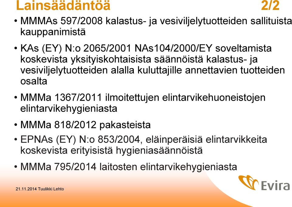 annettavien tuotteiden osalta MMMa 1367/2011 ilmoitettujen elintarvikehuoneistojen elintarvikehygieniasta MMMa 818/2012