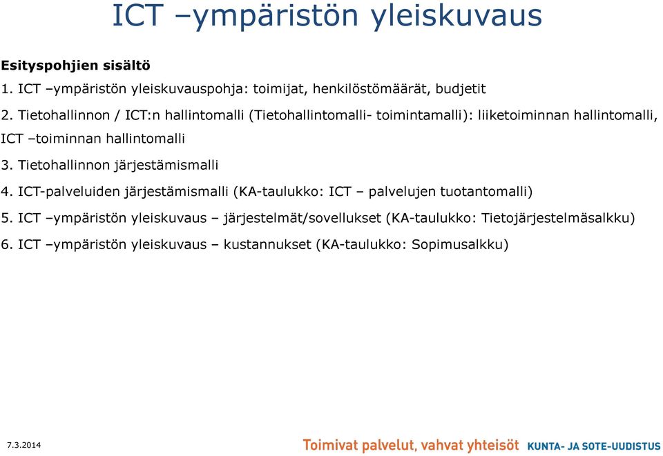 Tietohallinnon järjestämismalli 4. ICT-palveluiden järjestämismalli (KA-taulukko: ICT palvelujen tuotantomalli) 5.